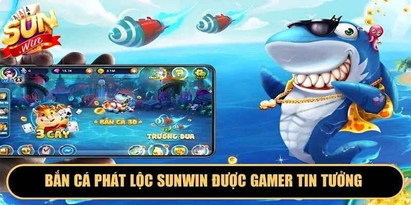 Bắn cá phát lộc Sunwin được gamer tin tưởng do có hệ thống bảo mật an toàn