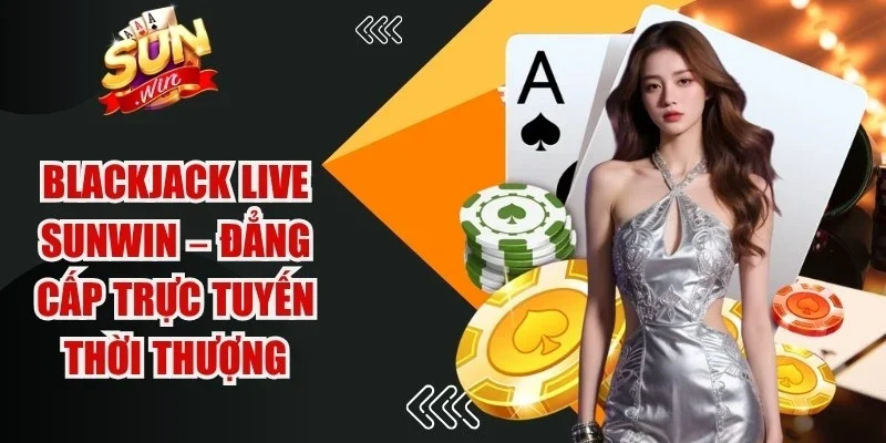 Blackjack Live Sunwin