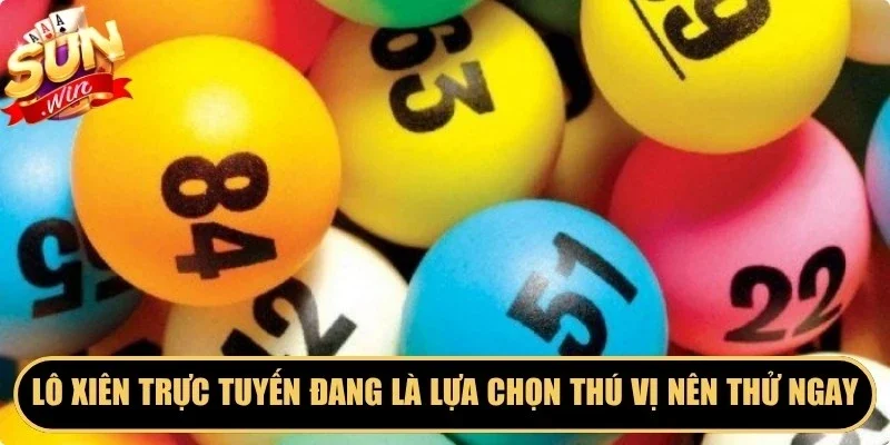 Lô xiên trực tuyến hiện đang là lựa chọn thú vị nên thử ngay