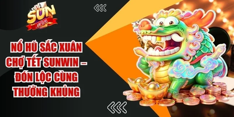 Nổ Hũ Sắc Xuân Chợ Tết Sunwin