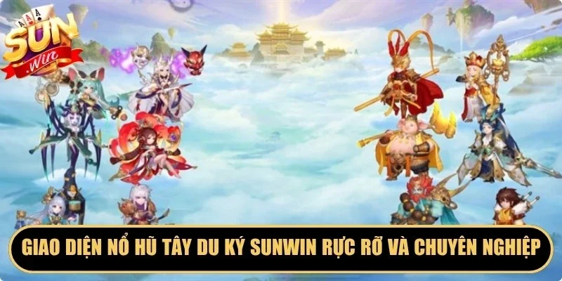 Giao diện nổ hũ Tây Du Ký Sunwin rực rỡ và chuyên nghiệp